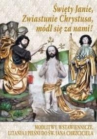 ŚWIĘTY JANIE, ZWIASTUNIE CHRYSTUSA, MÓDL SIĘ ZA...