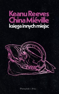 KSIĘGA INNYCH MIEJSC, KEANU REEVES, CHINA MIEVILLE
