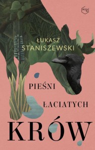 PIEŚNI ŁACIATYCH KRÓW, ŁUKASZ STANISZEWSKI