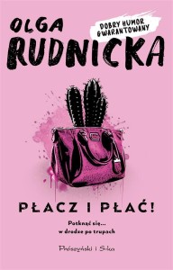PŁACZ I PŁAĆ!, OLGA RUDNICKA