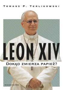 LEON XIV. DOKĄD ZMIERZA PAPIEŻ?