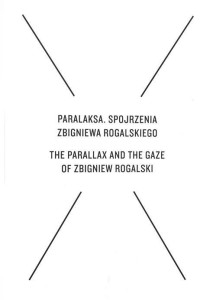 PARALAKSA. SPOJRZENIA ZBIGNIEWA ROGALSKIEGO