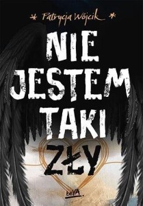 NIE JESTEM TAKI ZŁY, PATRYCJA WÓJCIK