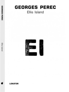 ELLIS ISLAND, GEORGES PEREC