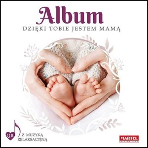 ALBUM DZIĘKI TOBIE JESTEM MAMĄ, PRACA ZBIOROWA