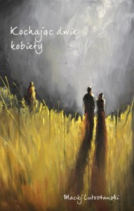 KOCHAJĄC DWIE KOBIETY, MACIEJ LUTOSTANSKI