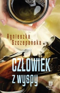 CZŁOWIEK Z WYSPY, AGNIESZKA SZCZEPAŃSKA