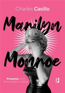 MARILYN MONROE. PRYWATNE ŻYCIE IKONY WSZECH CZASÓW