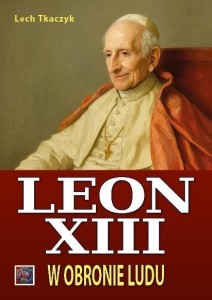 PAPIEŻ LEON XIII. W OBRONIE LUDU BR, LECH TKACZYK
