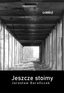 JESZCZE STOIMY, JAROSŁAW BARAŃCZAK