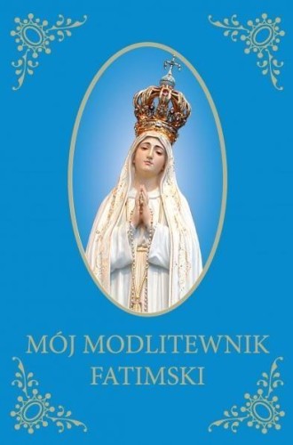 Mój Modlitewnik Fatimski, praca zbiorowa