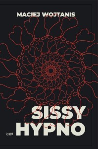 SISSY HYPNO, MACIEJ WOJTANIS