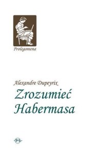 ZROZUMIEĆ HABERMASA TW, ALEXANDRE DUPEYRIX