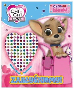 CHI CHI LOVE. CZAS NA BLASK!. ZABŁYŚNIEMY!