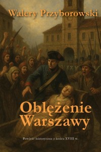 OBLĘŻENIE WARSZAWY - POWIEŚĆ HISTORYCZNA