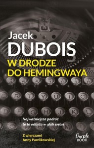 W DRODZE DO HEMINGWAYA, JACEK DUBOIS