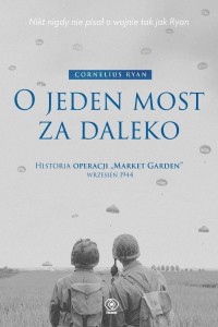 O JEDEN MOST ZA DALEKO. HISTORIA OPERACJI MARKET..