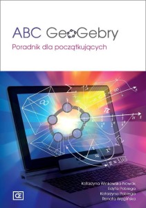 ABC GEOGEBRY. PORADNIK DLA POCZĄTKUJĄCYCH