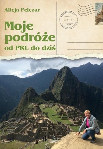 Moje podróże od PRL-u do dziś, Alicja Pelczar