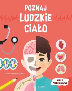 POZNAJ LUDZKIE CIAŁO. NAUKA PRZEZ ZABAWĘ