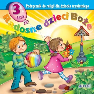 RELIGIA 3-LATA RADOSNE DZIECI BOŻE W.2015 JEDNOŚĆ