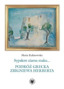 SYPAŁEM ZIARNA MAKU.. PODRÓŻ GRECKA Z. HERBERTA
