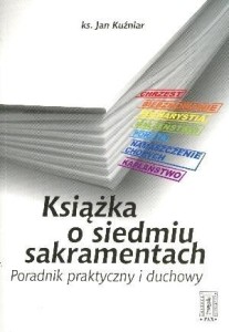 KSIĄŻKA O SIEDMIU SAKRAMENTACH, KS. JAN KUŹNIAR