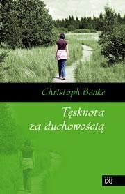 TĘSKNOTA ZA DUCHOWOŚCIĄ, CHRISTOPH BENKE