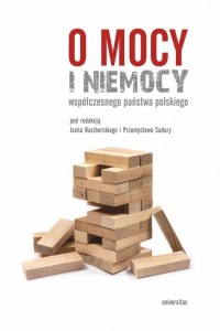 O MOCY I NIEMOCY WSPÓŁCZESNEGO PAŃSTWA POLSKIEGO