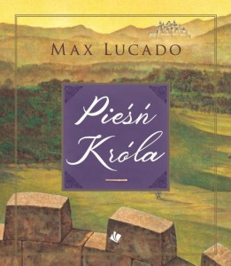 PIEŚŃ KRÓLA, MAX LUCADO