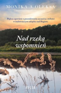 NAD RZEKĄ WSPOMNIEŃ, MONIKA A. OLEKSA