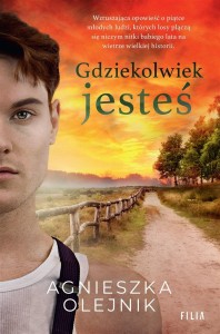 GDZIEKOLWIEK JESTEŚ, AGNIESZKA OLEJNIK