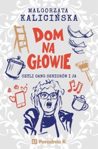 DOM NA GŁOWIE, MAŁGORZATA KALICIŃSKA