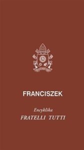 FRATELLI TUTTI, PAPIEŻ FRANCISZEK