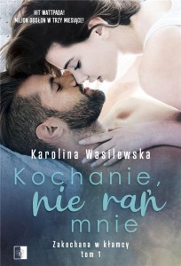 KOCHANIE, NIE RAŃ MNIE, KAROLINA WASILEWSKA