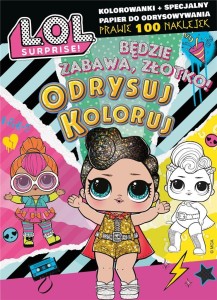 L.O.L. SURPRISE! ODRYSUJ KOLORUJ. BĘDZIE ZABAWA..