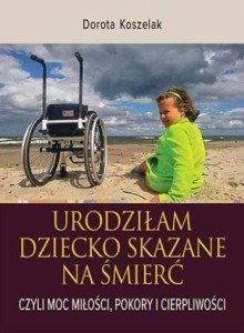 URODZIŁAM DZIECKO SKAZANE NA ŚMIERĆ. CZYLI MOC...