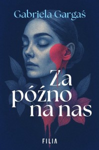 ZA PÓŹNO NA NAS, GABRIELA GARGAŚ