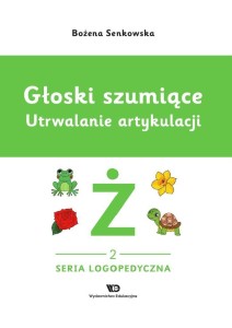 GŁOSKI SZUMIĄCE. UTRWALANIE ARTYKULACJI GŁOSKA Ż