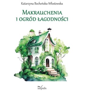 MAKRAUCHENIA I OGRÓD ŁAGODNOŚCI