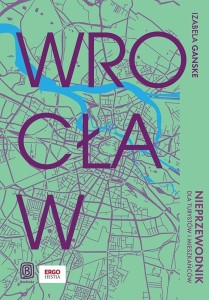 WROCŁAW. NIEPRZEWODNIK DLA TURYSTÓW I MIESZKAŃCÓW