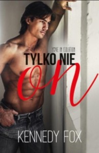 TYLKO NIE ON, KENNEDY FOX