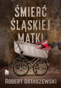 ŚMIERĆ ŚLĄSKIEJ MATKI, ROBERT OSTASZEWSKI