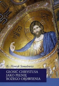 GŁOSIĆ CHRYSTUSA JAKO PEŁNIĘ BOŻEGO OBJAWIENIA