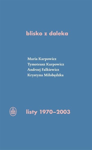Blisko z daleka. listy 1970-2003, praca zbiorowa