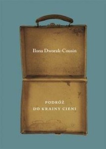 PODRÓŻ DO KRAINY CIENI, ILONA DWORAK-COUSIN