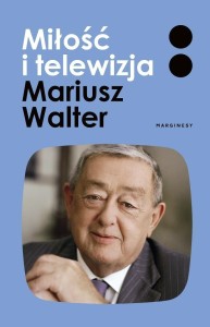 MIŁOŚĆ I TELEWIZJA, MARIUSZ WALTER, ZOFIA TUROWSKA