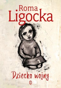 DZIECKO WOJNY, ROMA LIGOCKA