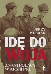 IDĘ DO WOJA. ZNANI POLACY W ARMII PRL