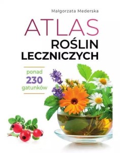 ATLAS ROŚLIN LECZNICZYCH, MAŁGORZATA MEDERSKA